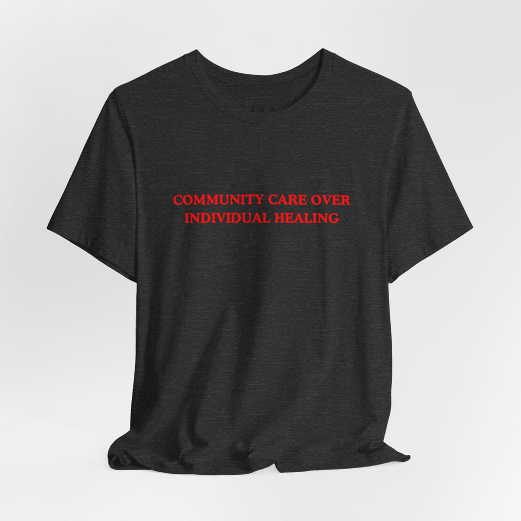 Community Care Over Individual Healing Shirt | Activist T-Shirt | Mental Health Awareness Tee | Social Justice Clothing | Feminist Apparel