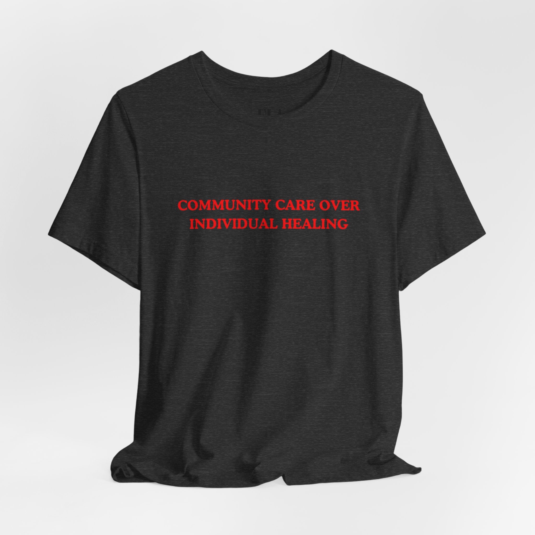 Community Care Over Individual Healing Shirt | Activist T-Shirt | Mental Health Awareness Tee | Social Justice Clothing | Feminist Apparel