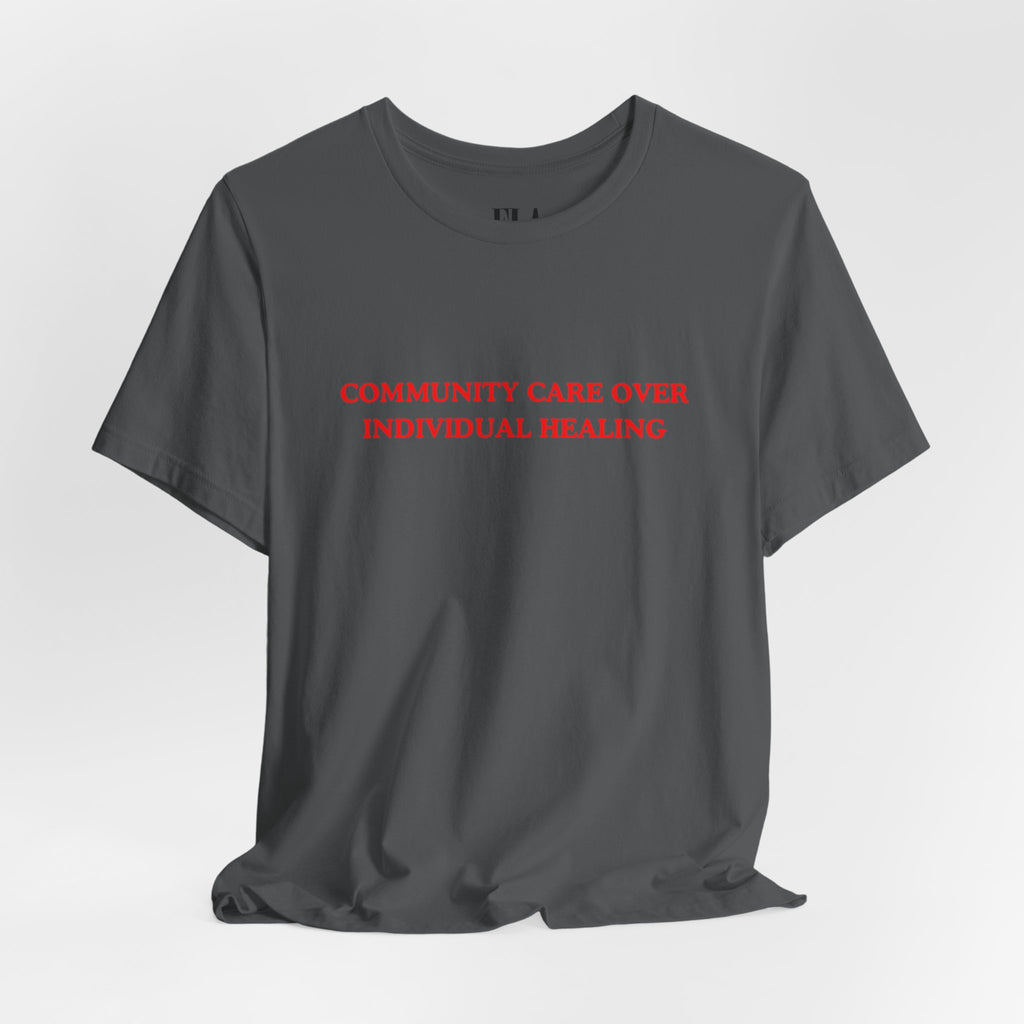 Community Care Over Individual Healing Shirt | Activist T-Shirt | Mental Health Awareness Tee | Social Justice Clothing | Feminist Apparel