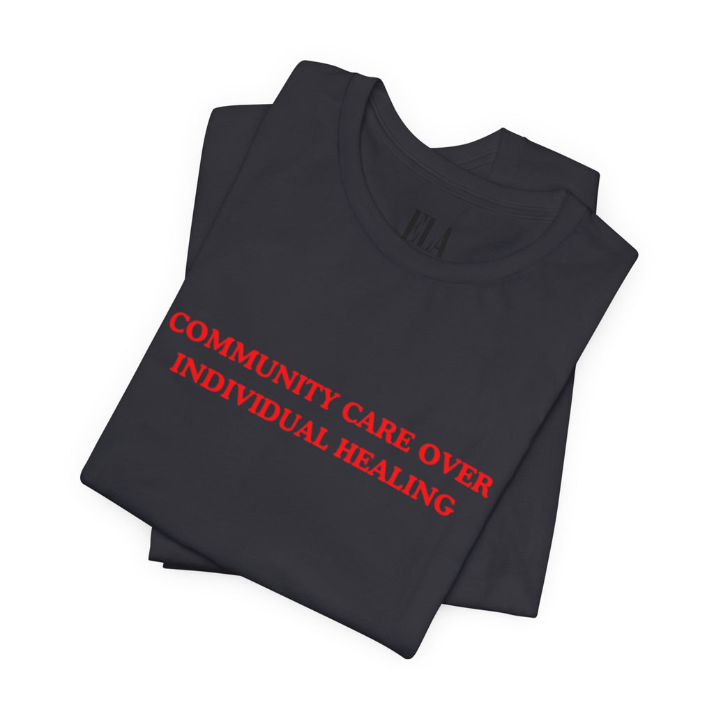 Community Care Over Individual Healing Shirt | Activist T-Shirt | Mental Health Awareness Tee | Social Justice Clothing | Feminist Apparel