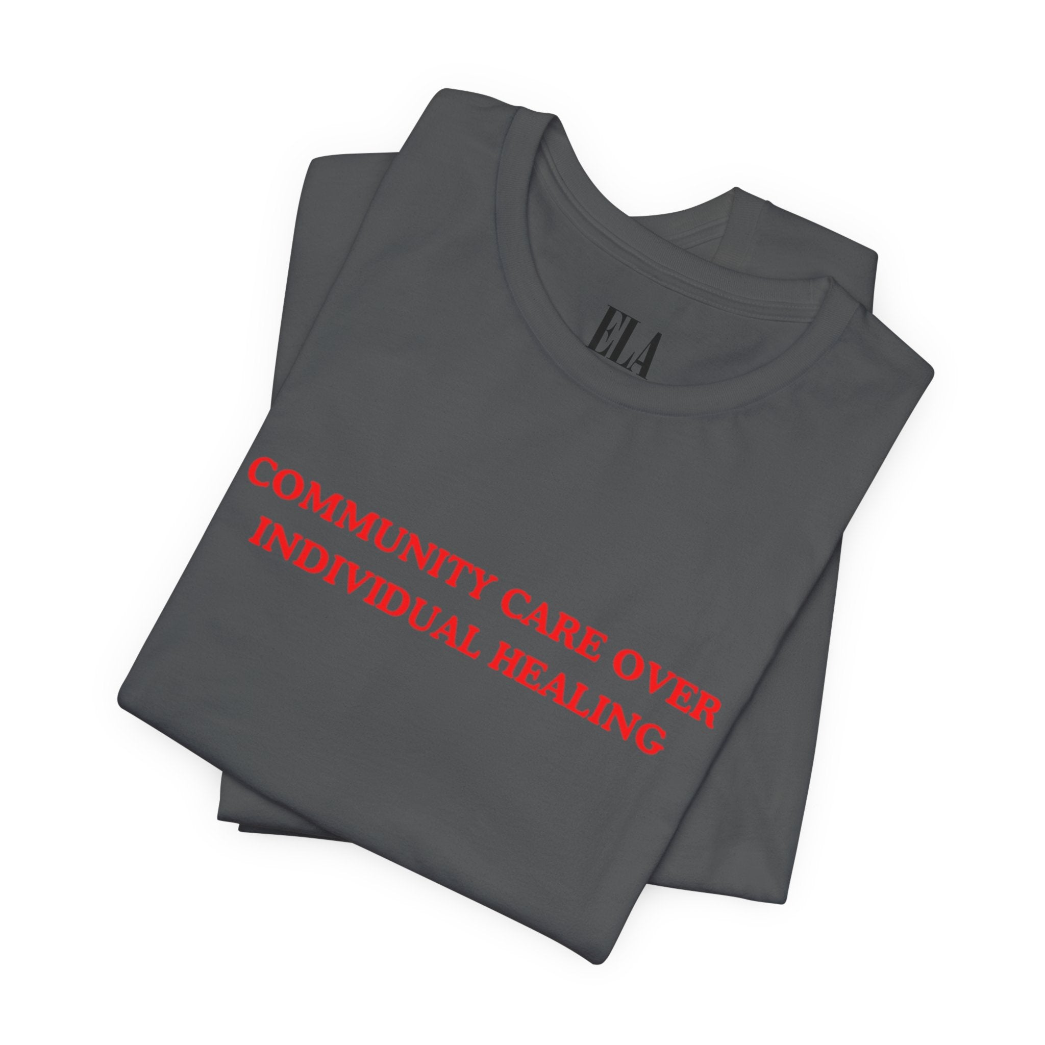 Community Care Over Individual Healing Shirt | Activist T-Shirt | Mental Health Awareness Tee | Social Justice Clothing | Feminist Apparel