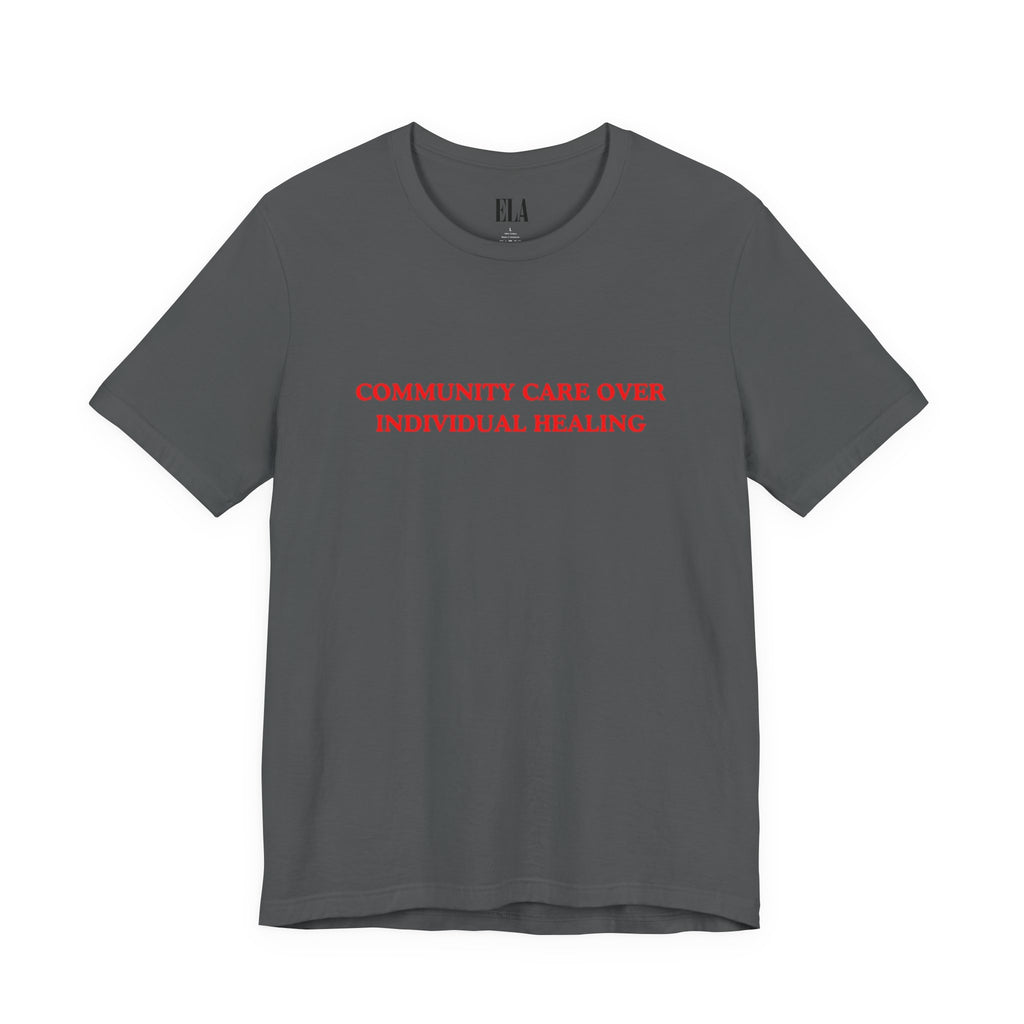 Community Care Over Individual Healing Shirt | Activist T-Shirt | Mental Health Awareness Tee | Social Justice Clothing | Feminist Apparel