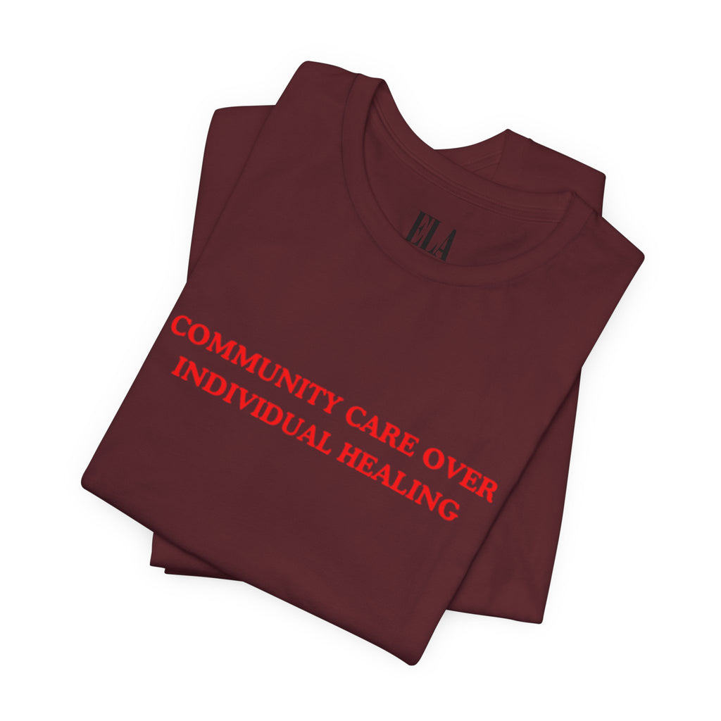 Community Care Over Individual Healing Shirt | Activist T-Shirt | Mental Health Awareness Tee | Social Justice Clothing | Feminist Apparel