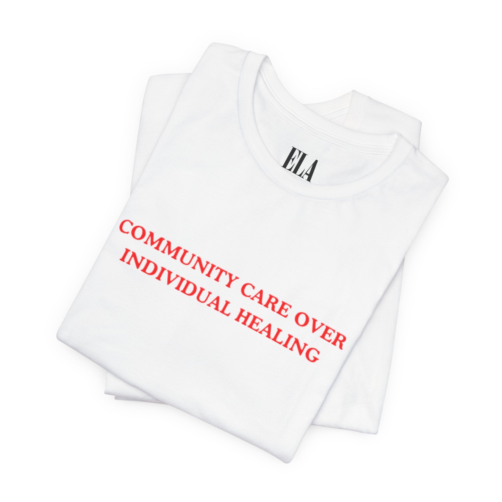 Community Care Over Individual Healing Shirt | Activist T-Shirt | Mental Health Awareness Tee | Social Justice Clothing | Feminist Apparel
