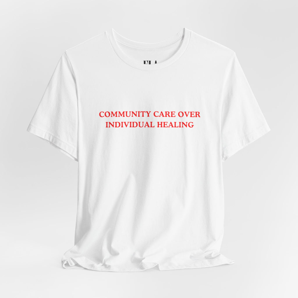 Community Care Over Individual Healing Shirt | Activist T-Shirt | Mental Health Awareness Tee | Social Justice Clothing | Feminist Apparel