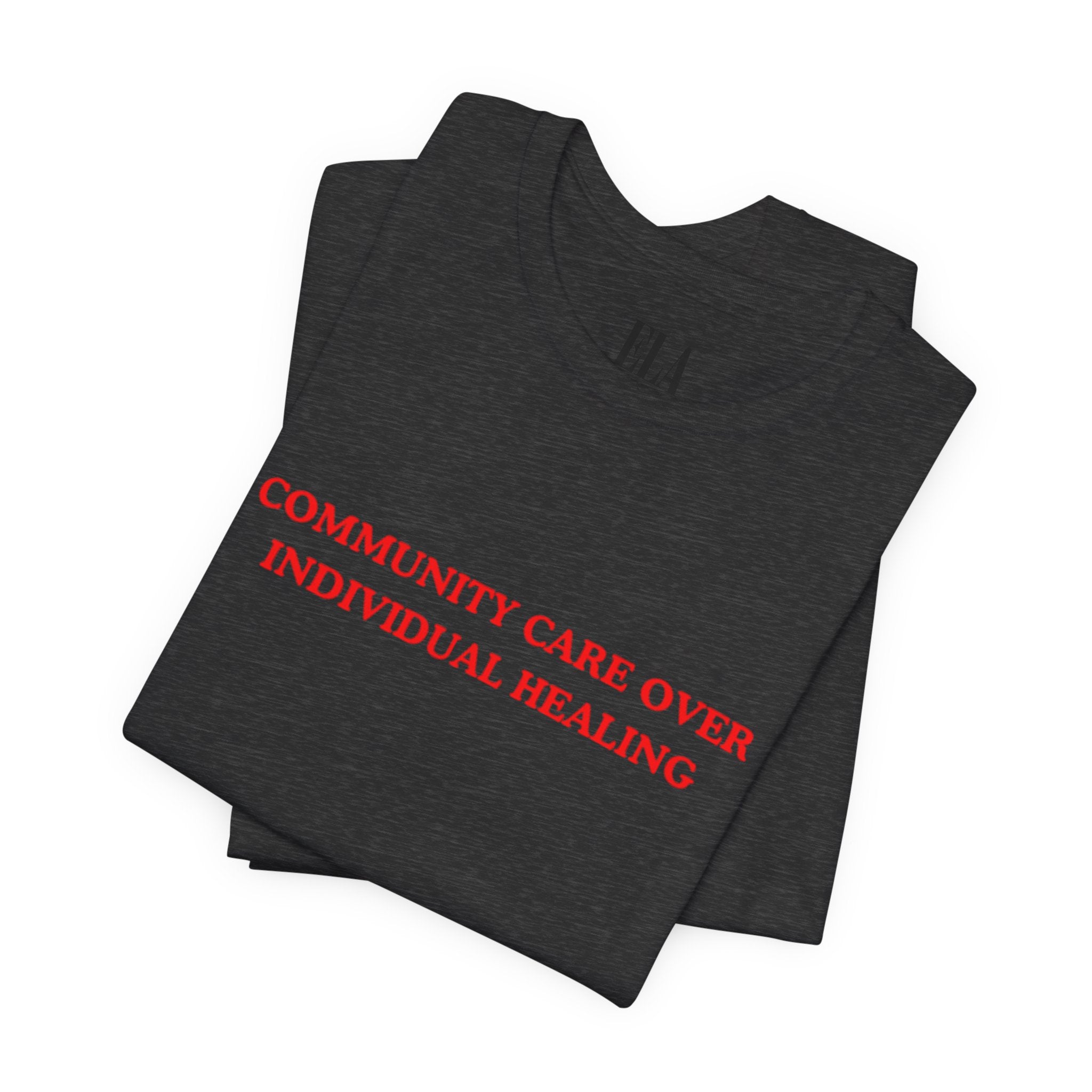 Community Care Over Individual Healing Shirt | Activist T-Shirt | Mental Health Awareness Tee | Social Justice Clothing | Feminist Apparel